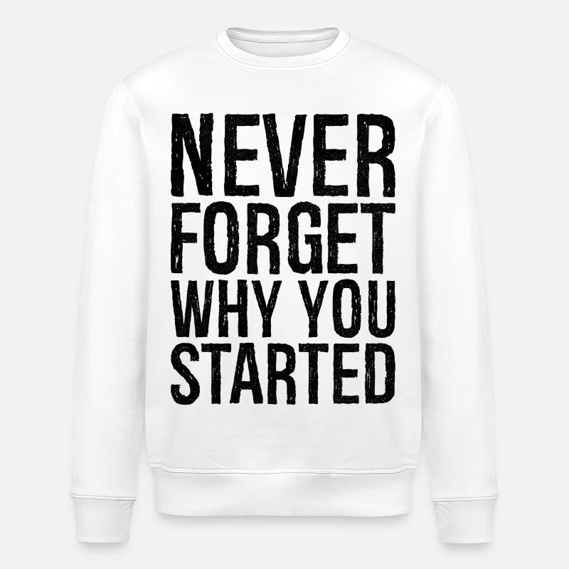 never forget why you started - Stanley/Stella Unisex Bio-Sweatshirt ROLLER - Weiß
