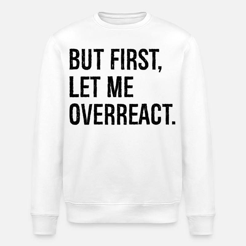 but first let me overreact - Stanley/Stella Unisex Bio-Sweatshirt ROLLER - Weiß