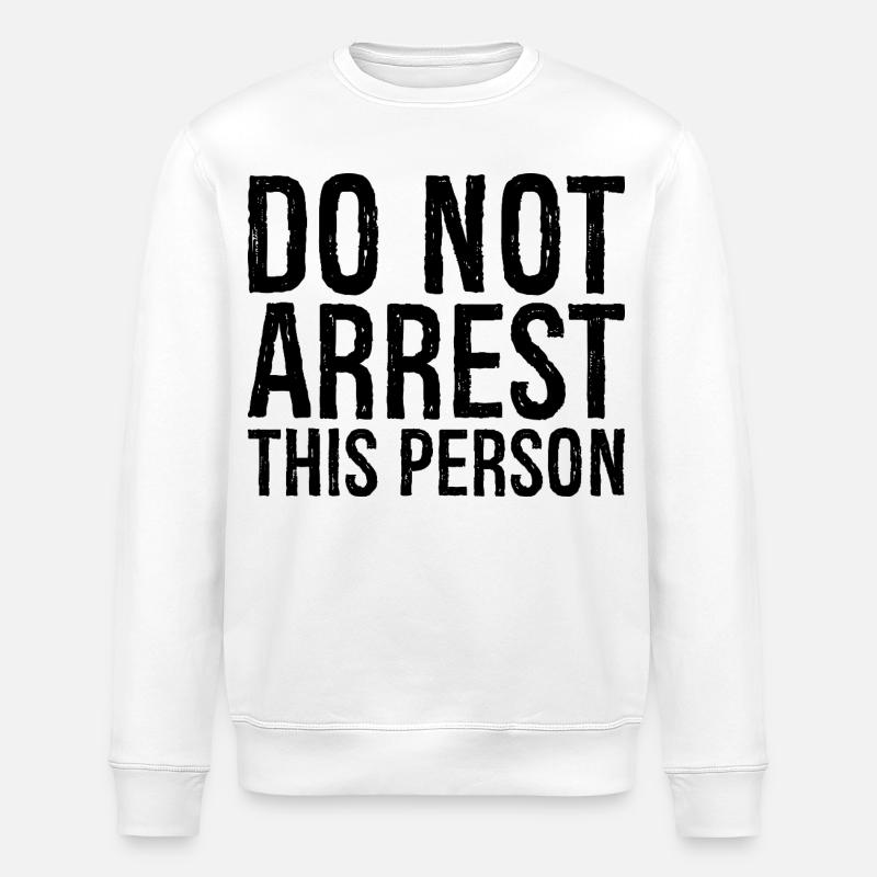 do not arrest this person - Stanley/Stella Unisex Bio-Sweatshirt ROLLER - Weiß