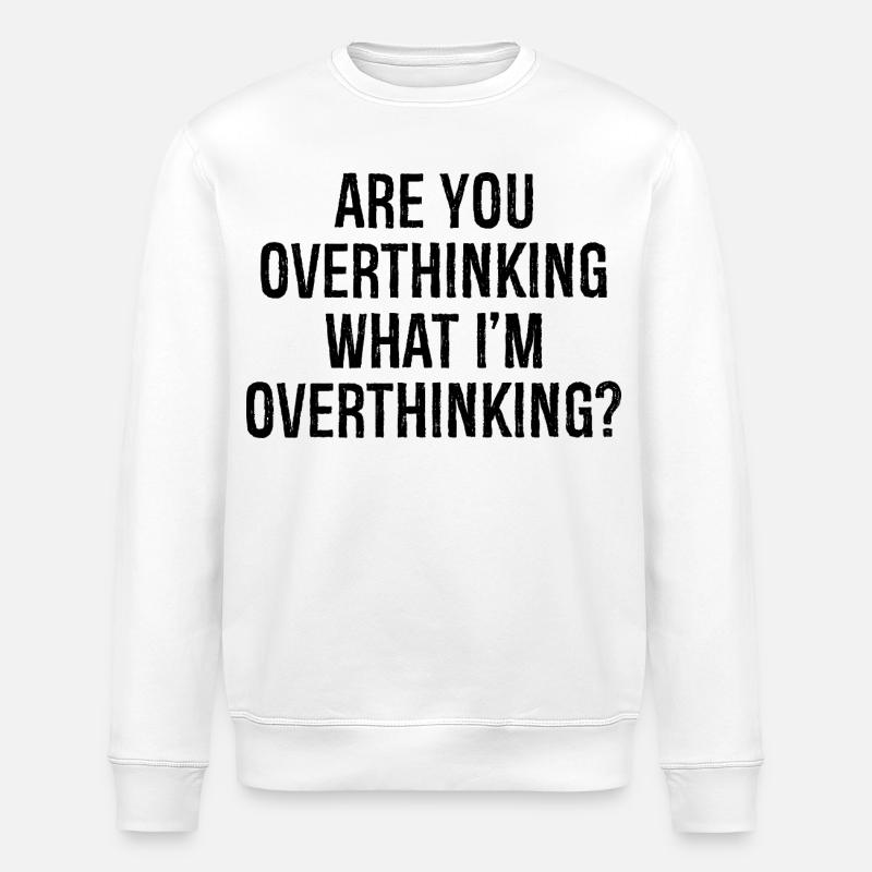are you overthinking what I'm overthinking - Stanley/Stella Unisex Bio-Sweatshirt ROLLER - Weiß