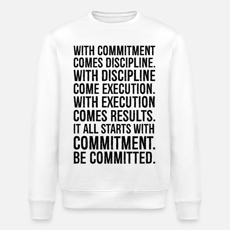 with commitment comes discipline with discipline - Stanley/Stella ROLLER Unisex Organic Sweatshirt - white