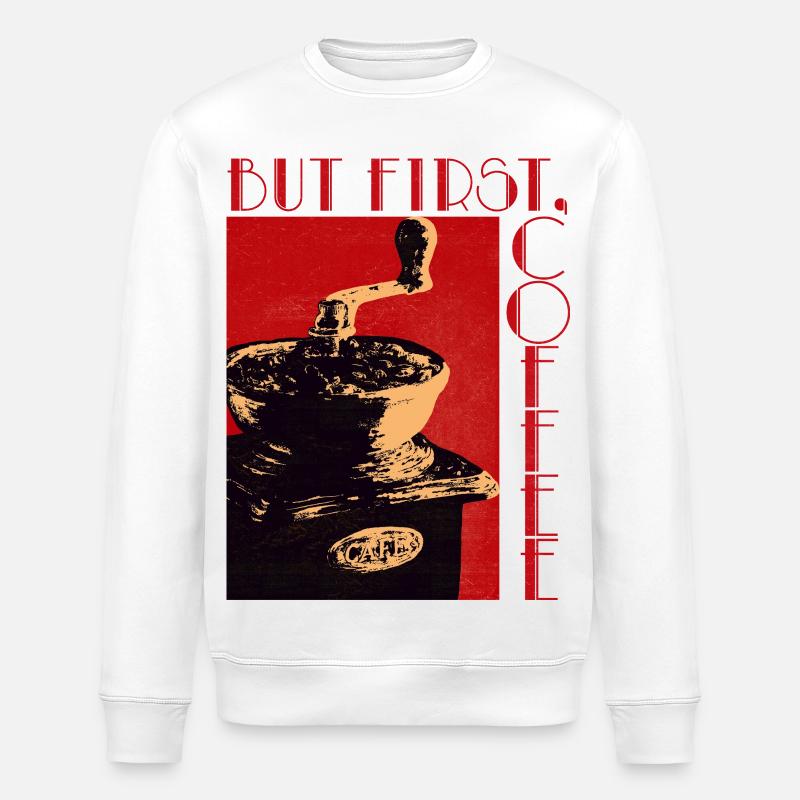 BUT FIRST, COFFEE - Stanley/Stella ROLLER Unisex Organic Sweatshirt - white