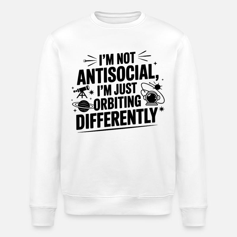 Not Antisocial Just Orbiting Differently  - Stanley/Stella ROLLER Unisex Organic Sweatshirt - white