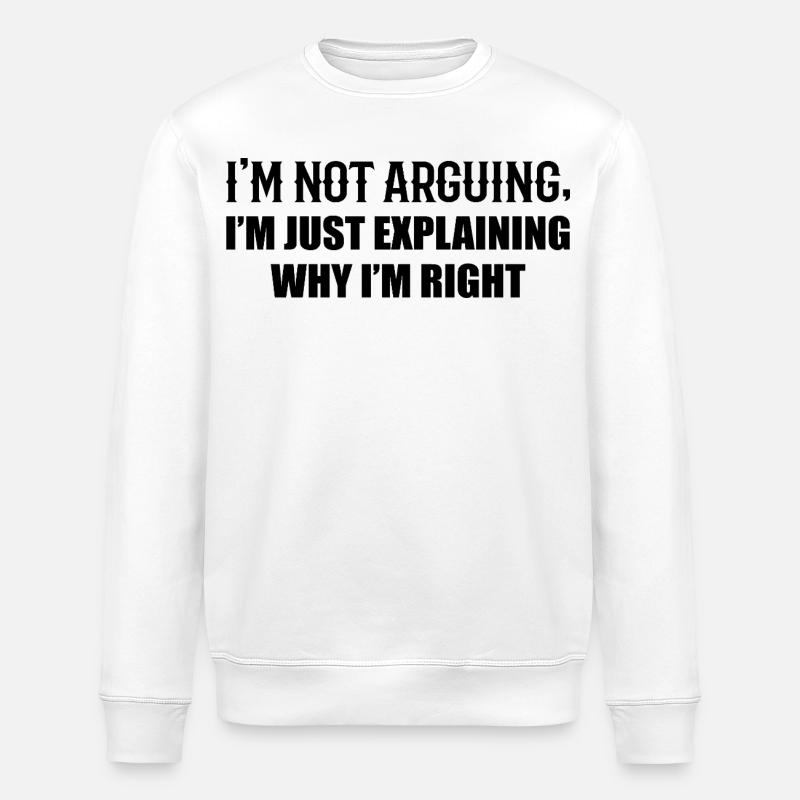 Je N’Argumente Pas J’Ai Juste Raison - Sweat bio ROLLER Stanley/Stella Unisexe - blanc