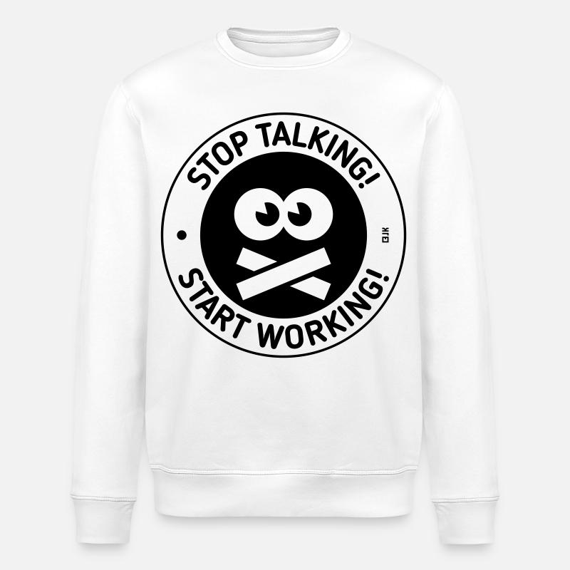 Stop Talking! Start Working! (Black) - Stanley/Stella Unisex Bio-Sweatshirt ROLLER - Weiß