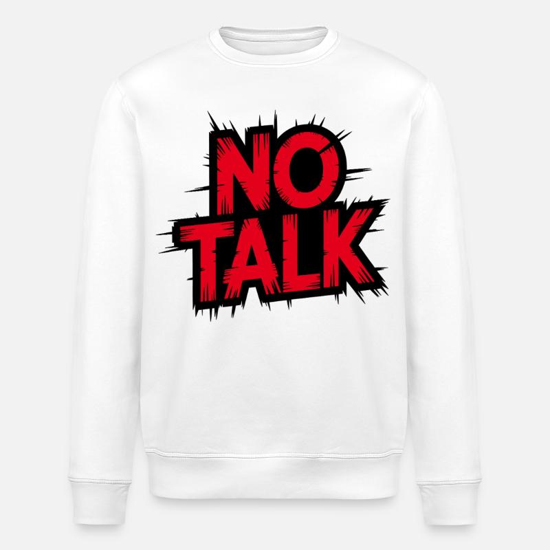 No Talk - Strong message on black - Stanley/Stella ROLLER Unisex Organic Sweatshirt - white