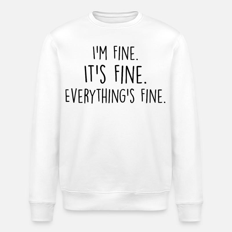 i'm fine, it's fine, everything's fine - Sweat bio ROLLER Stanley/Stella Unisexe - blanc