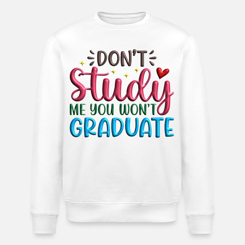 Dont_Study_Me_You_Wont_Graduate - Sweat bio ROLLER Stanley/Stella Unisexe - blanc