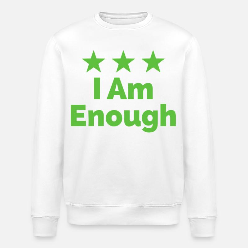 I Am Enough I'm Enough Statement - Stanley/Stella ROLLER Unisex Organic Sweatshirt - white