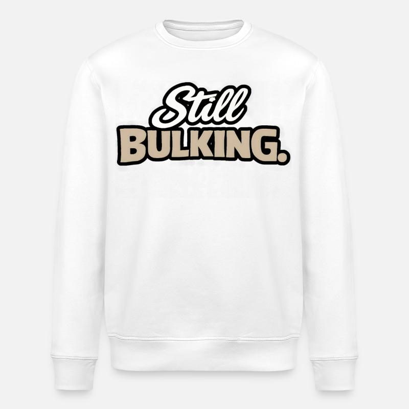 Still Bulking - Kraft-Statement - Stanley/Stella Unisex Bio-Sweatshirt ROLLER - Weiß