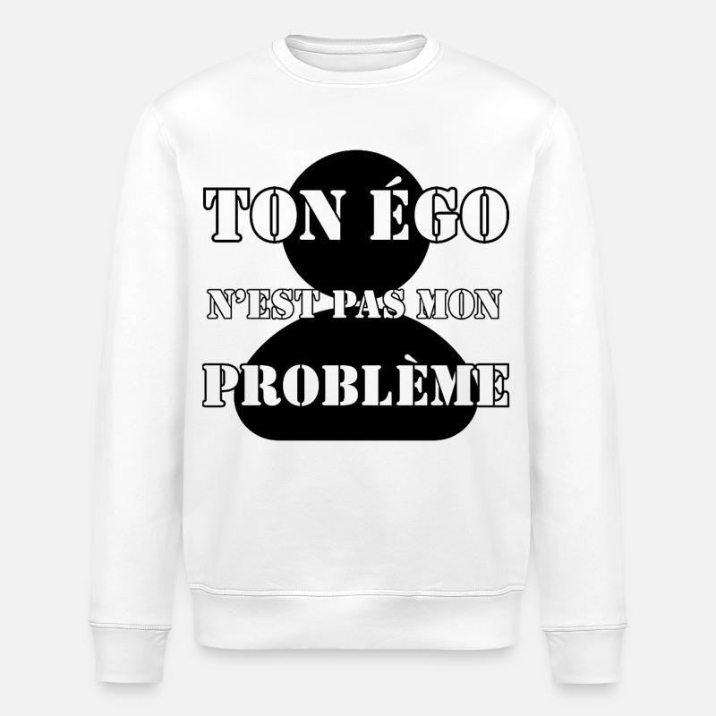 TON ÉGO N’EST PAS MON PROBLÈME. - Sweat bio ROLLER Stanley/Stella Unisexe - blanc