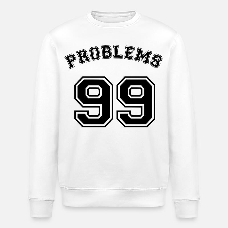 99 Problems - Stanley/Stella ROLLER Unisex Organic Sweatshirt - white