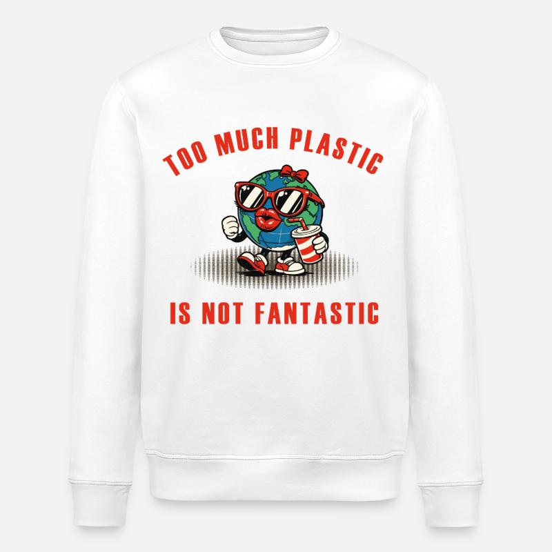 Too Much Plastic – Not Fantastic Environmental Saying - Stanley/Stella ROLLER Unisex Organic Sweatshirt - white