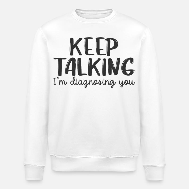 keep talking i'm diagnosing you - Stanley/Stella ROLLER Unisex Organic Sweatshirt - white