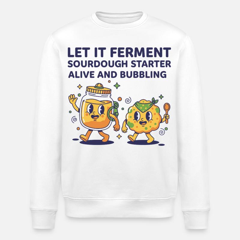Sourdough Let It Ferment Starter Alive - Stanley/Stella ROLLER Unisex Organic Sweatshirt - white