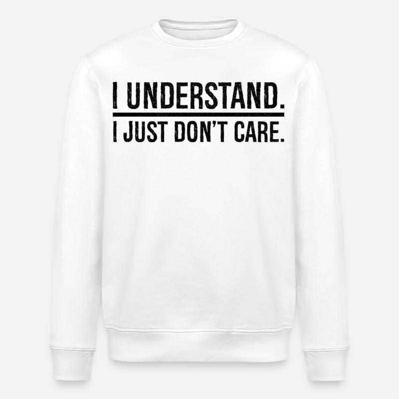 I understand I just don't care - Stanley/Stella Unisex Bio-Sweatshirt ROLLER - Weiß