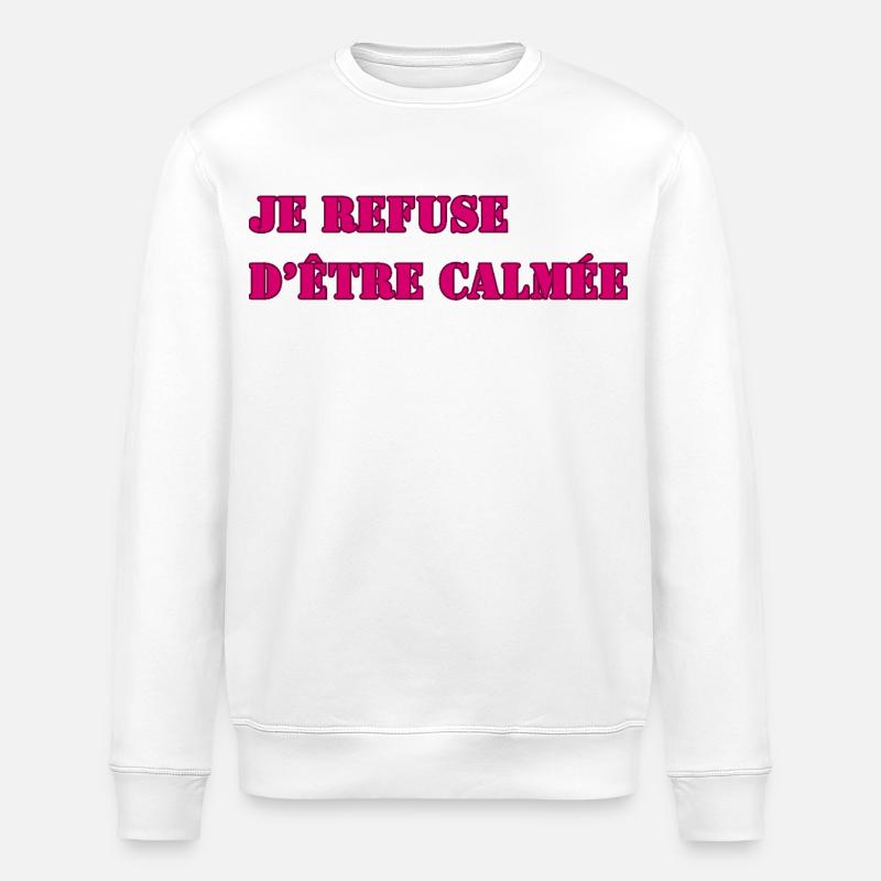 JE REFUSE D’ÊTRE CALMÉE - Sweat bio ROLLER Stanley/Stella Unisexe - blanc