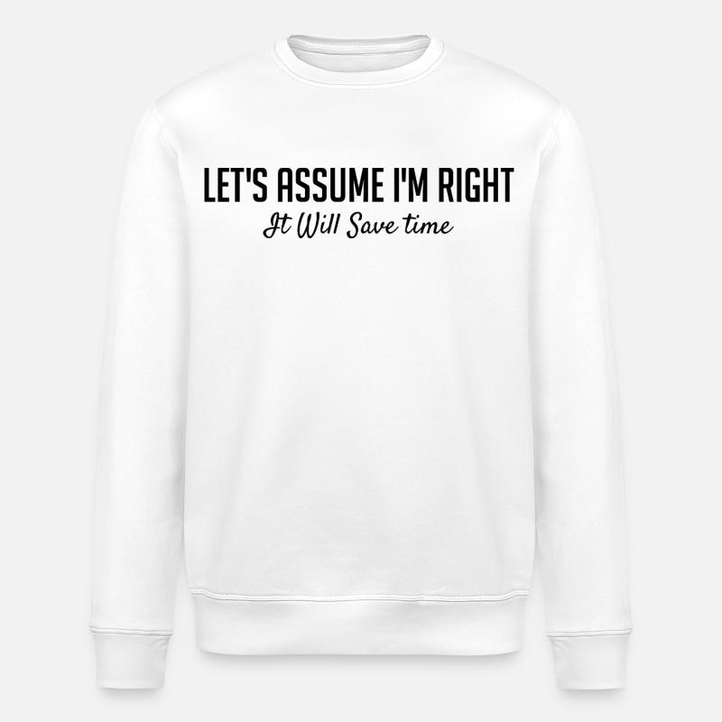 Let's assume that I am right. - Stanley/Stella ROLLER Unisex Organic Sweatshirt - white