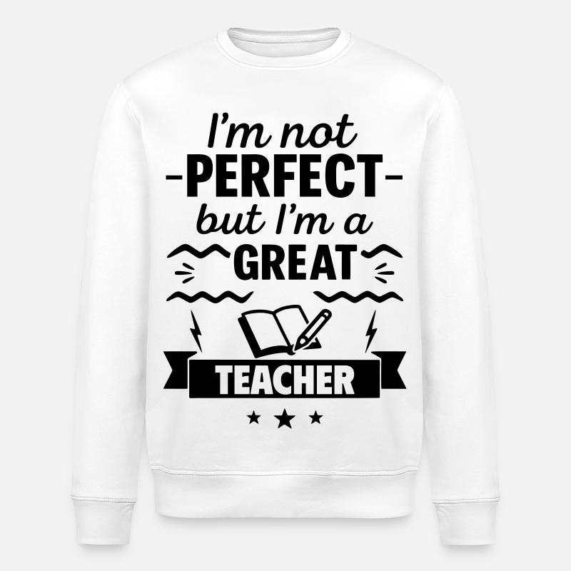 Not perfect but a great teacher - Stanley/Stella ROLLER Unisex Organic Sweatshirt - white