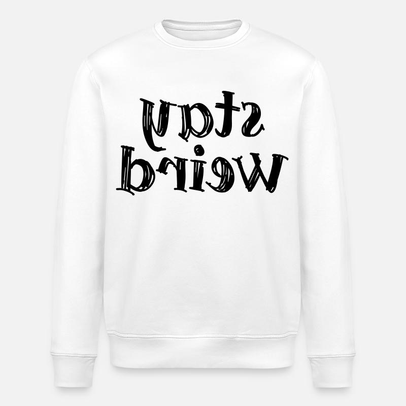 Stay weird - Bleib komisch - Stanley/Stella Unisex Bio-Sweatshirt ROLLER - Weiß