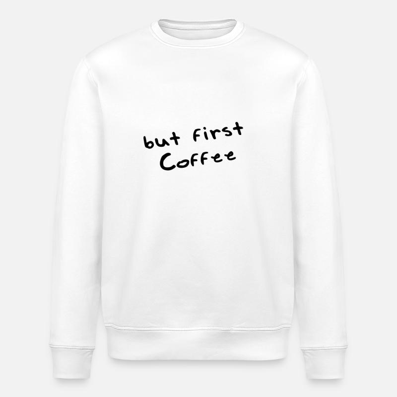 But first coffee - Stanley/Stella Unisex Bio-Sweatshirt ROLLER - Weiß