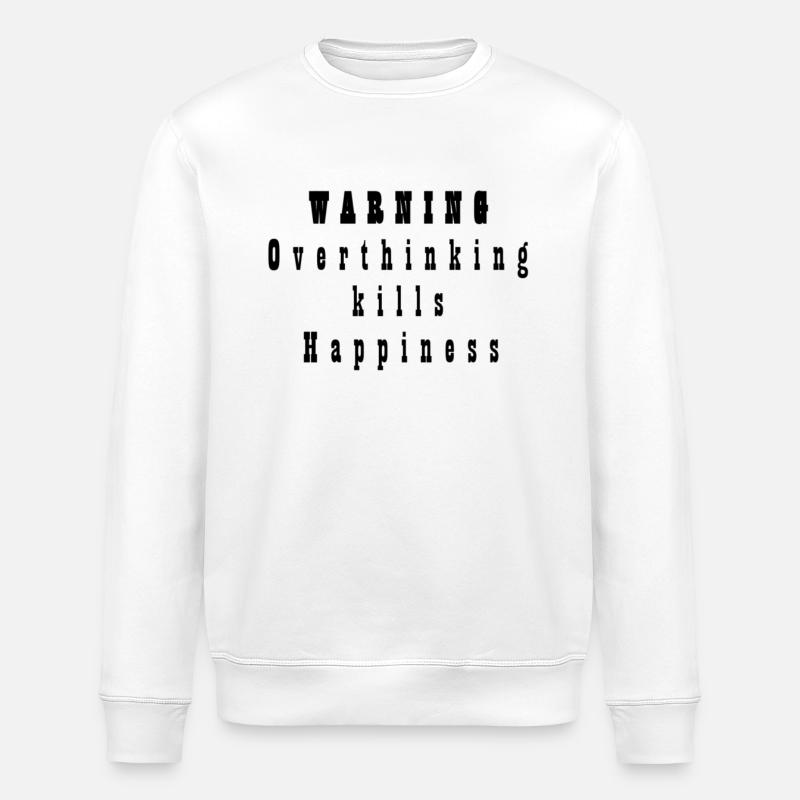 Trop réfléchir tue le bonheur - Sweat bio ROLLER Stanley/Stella Unisexe - blanc