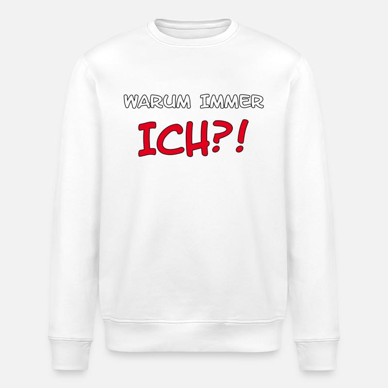 "Warum immer ich?!" Spruch - Stanley/Stella Unisex Bio-Sweatshirt ROLLER - Weiß
