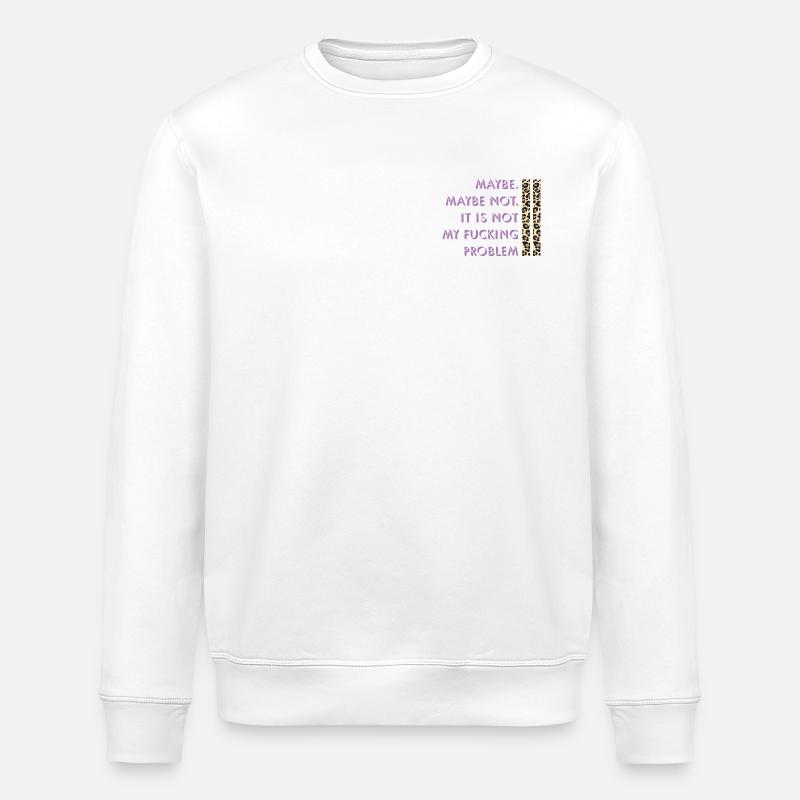 Maybe not – my problem - Stanley/Stella ROLLER Unisex Organic Sweatshirt - white