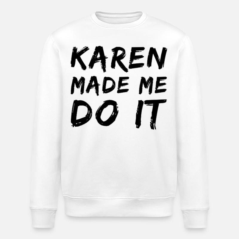 Karen made me do it - Stanley/Stella Unisex Bio-Sweatshirt ROLLER - Weiß