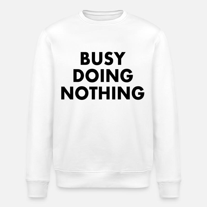 busy doing nothing - Sweat bio ROLLER Stanley/Stella Unisexe - blanc