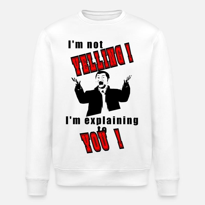 I'm not yelling, I'll explain - Stanley/Stella ROLLER Unisex Organic Sweatshirt - white