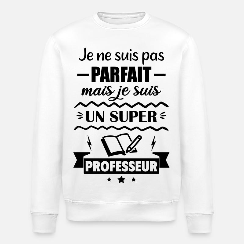 Pas parfait mais super professeur - Sweat bio ROLLER Stanley/Stella Unisexe - blanc