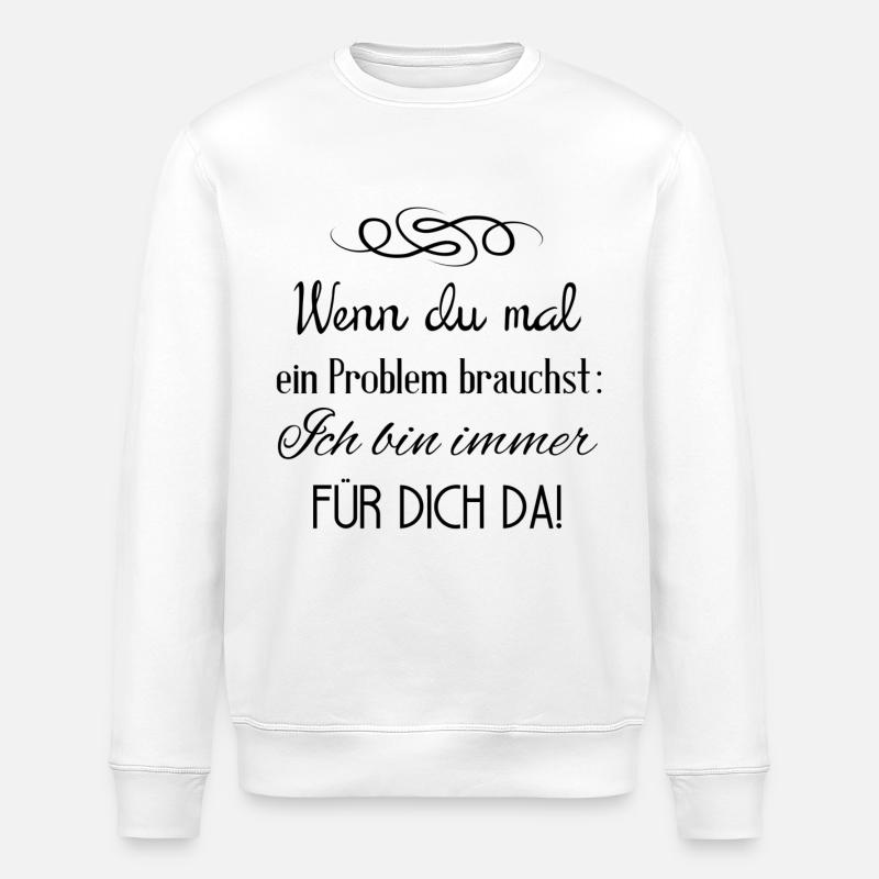 If you need a problem - Stanley/Stella ROLLER Unisex Organic Sweatshirt - white