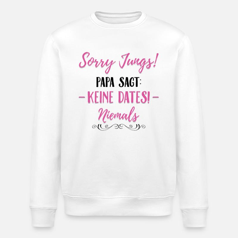 Sorry Jungs! Papa sagt: Keine Dates! Niemals - Stanley/Stella Unisex Bio-Sweatshirt ROLLER - Weiß