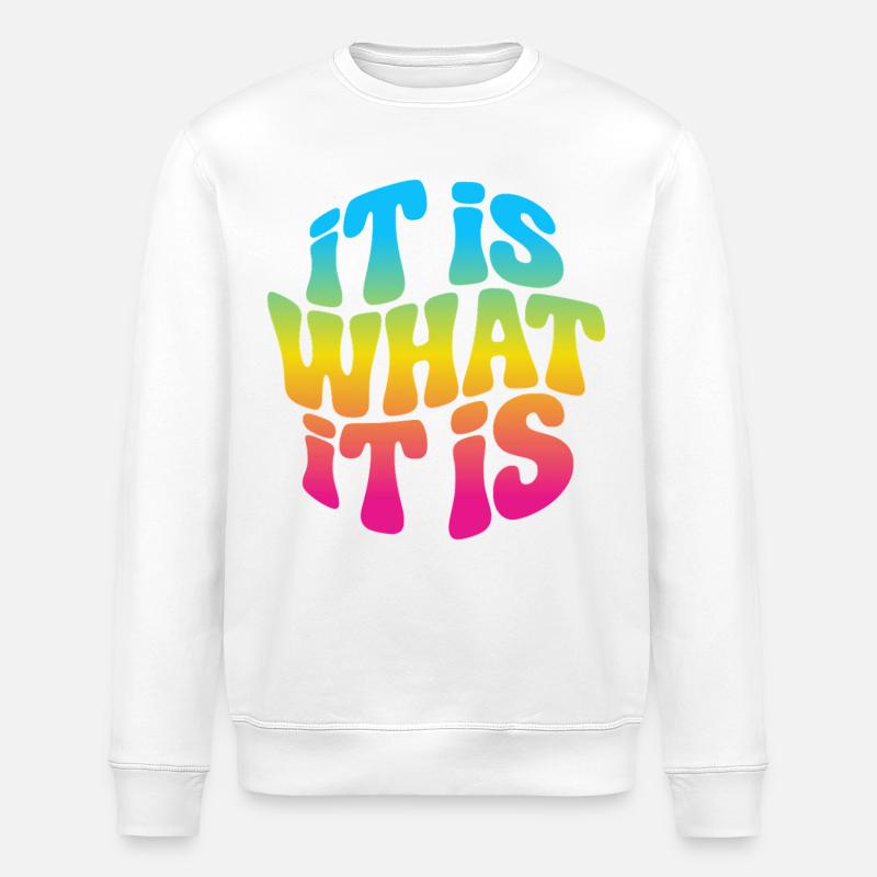 It is what it is - Stanley/Stella ROLLER Unisex Organic Sweatshirt - white