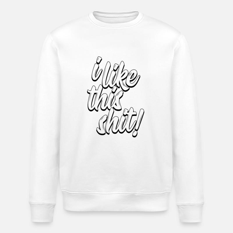 I like this shit! - Stanley/Stella Unisex Bio-Sweatshirt ROLLER - Weiß