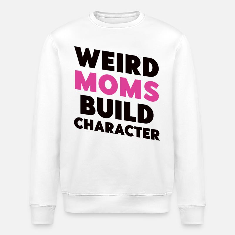 Weird Moms Build Character - Stanley/Stella ROLLER Unisex Organic Sweatshirt - white