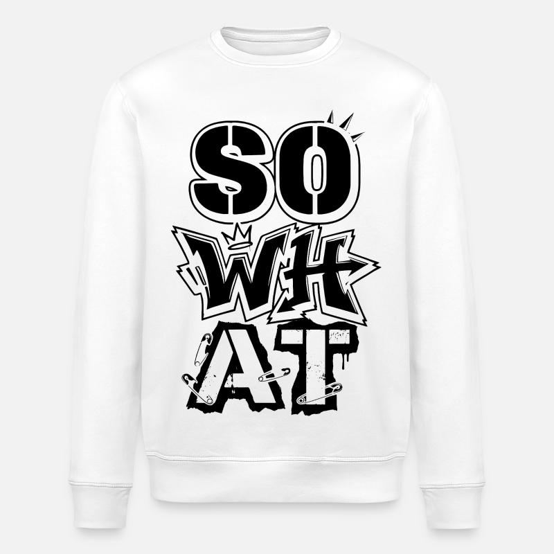 "So What" Graffiti Street Art – Statement - Stanley/Stella Unisex Bio-Sweatshirt ROLLER - Weiß