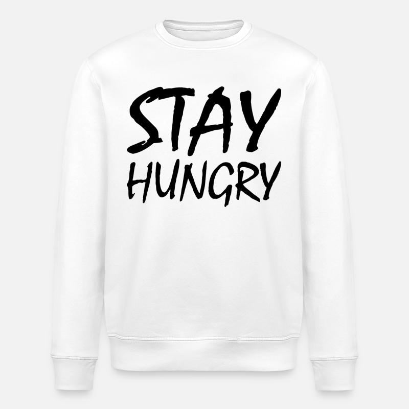 Stay hungry - Sweat bio ROLLER Stanley/Stella Unisexe - blanc
