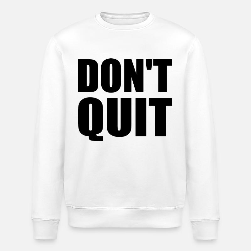 dont quit - Stanley/Stella ROLLER Unisex Organic Sweatshirt - white