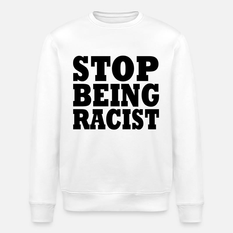 Stop being racist - Stanley/Stella Unisex Bio-Sweatshirt ROLLER - Weiß