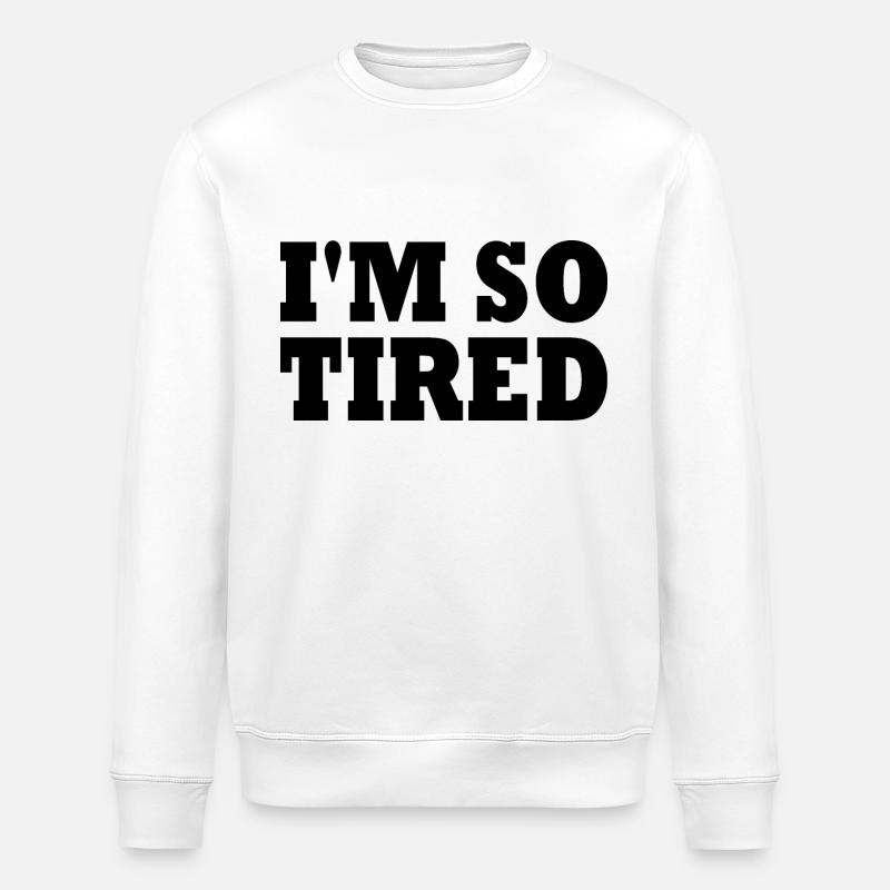 I'm so tired - Sweat bio ROLLER Stanley/Stella Unisexe - blanc