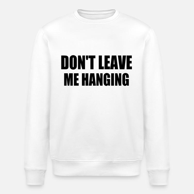 don't leave me hanging - Stanley/Stella Unisex Bio-Sweatshirt ROLLER - Weiß