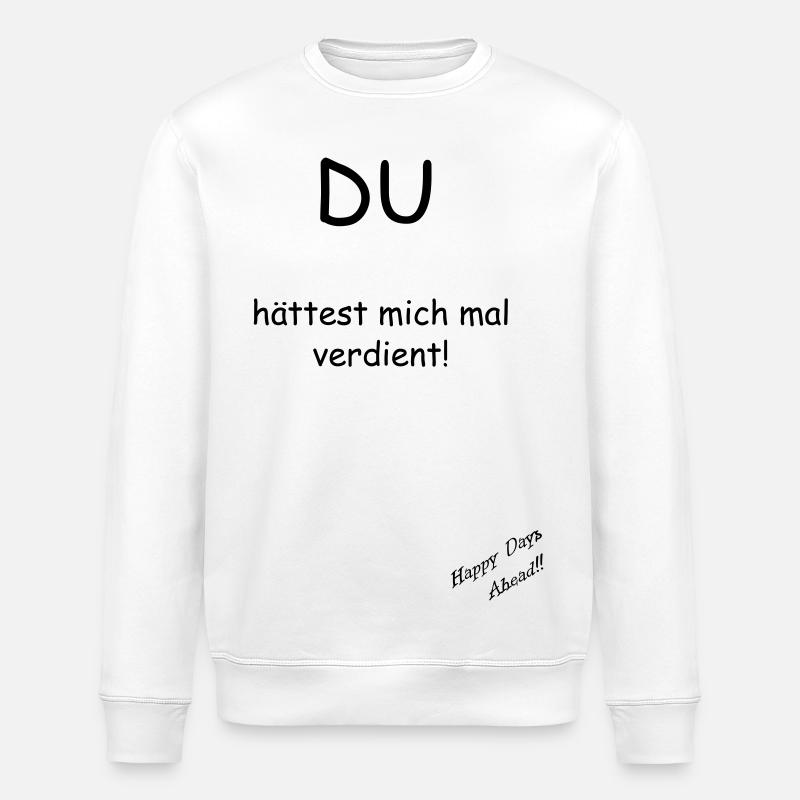 Du hättest mich mal verdient! - Stanley/Stella Unisex Bio-Sweatshirt ROLLER - Weiß
