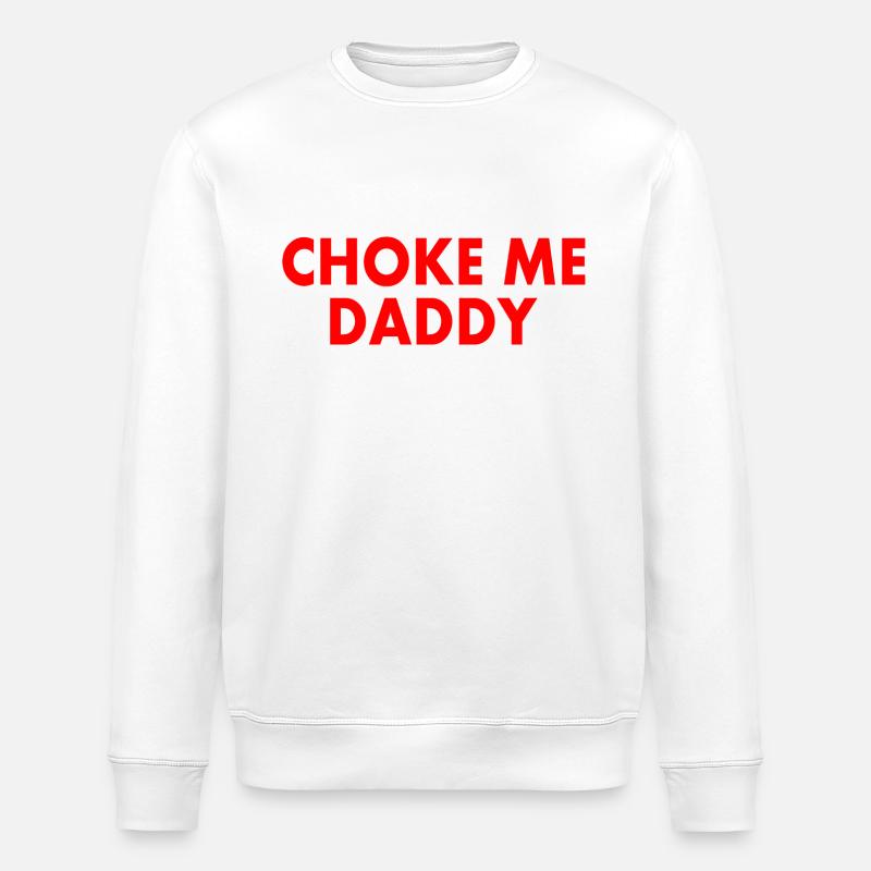 Choke me daddy - Stanley/Stella ROLLER Unisex Organic Sweatshirt - white