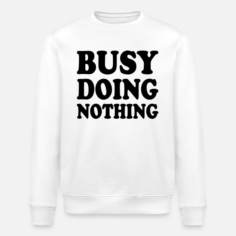 busy doing nothing - Sweat bio ROLLER Stanley/Stella Unisexe - blanc
