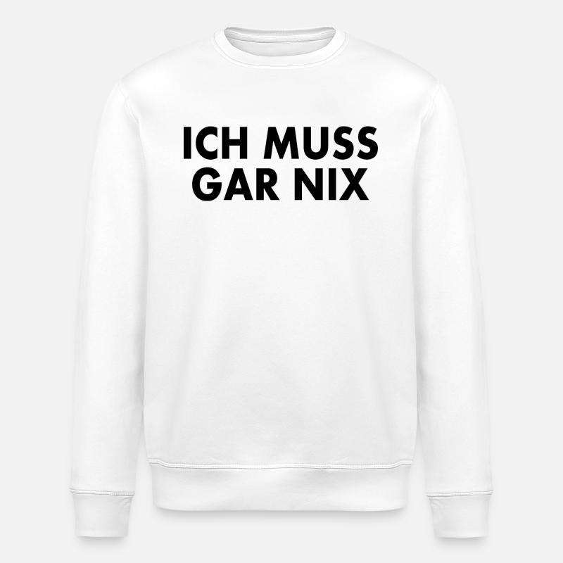 Ich muss gar nix - Stanley/Stella Unisex Bio-Sweatshirt ROLLER - Weiß