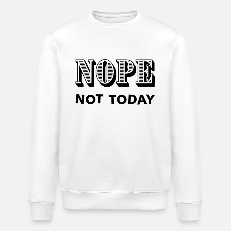 NOPE - NOT TODAY - Statement - No - Stanley/Stella Unisex Bio-Sweatshirt ROLLER - Weiß