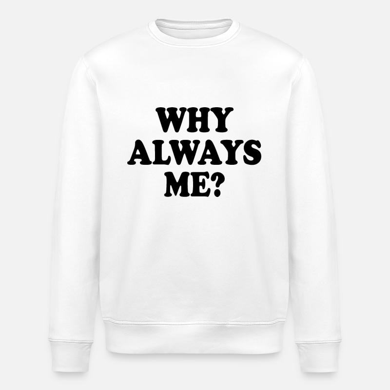 Why always me - Stanley/Stella Unisex Bio-Sweatshirt ROLLER - Weiß