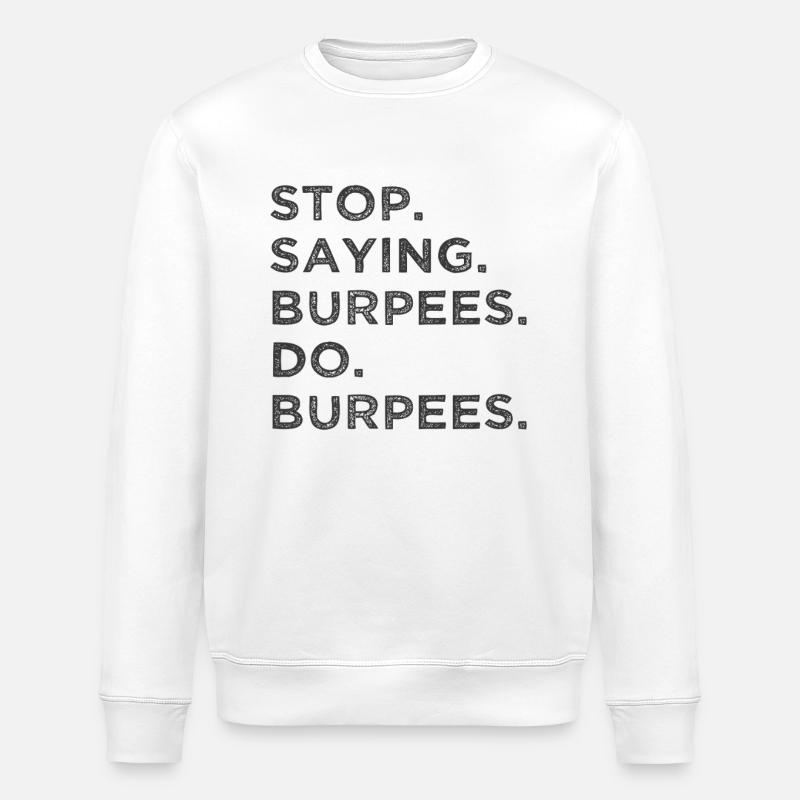 Stop Reden – Mach Burpees! - Stanley/Stella Unisex Bio-Sweatshirt ROLLER - Weiß